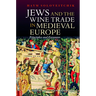 Jews and the Wine Trade in Medieval Europe