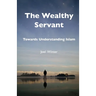 The Wealthy Servant: Towards Understanding Islam
