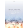 Autonomy, Rationality, and Contemporary Bioethics