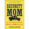 Security Mom: My Life Protecting the Home and Homeland