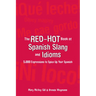 The Red-Hot Book of Spanish Slang: 5,000 Expressions to Spice Up Your Spainsh