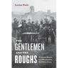 The Gentlemen and the Roughs: Violence, Honor, and Manhood in the Union Army