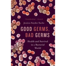 Good Germs, Bad Germs