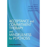 Acceptance and Commitment Therapy and Mindfulness for Psychosis