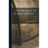 The Meaning of Human History. --