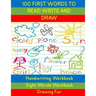 Handwriting Workbook: 100 First Words to Read Write and Draw: Handwriting Practice Workbook Language Arts Reading Skills and Sight Word Workbook