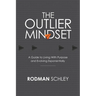 The Outlier Mindset: A Guide to Living With Purpose and Evolving Exponentially