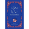 The Flame of Love: Rumi's 100 Most Passionate Poems