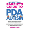 A Practical Parent's Guide to PDA and Autism: Reduce Meltdowns, Navigate Diagnosis & Access School, Insurance and Financial Resources to Transform You