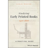 Studying Early Printed Books, 1450-1800: A Practical Guide