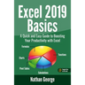Excel 2019 Basics: A Quick and Easy Guide to Boosting Your Productivity with Excel