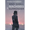 And Shall Machines Surrender