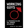 Working Guys: A Transmasculine Sex Worker Anthology