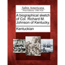 A Biographical Sketch of Col. Richard M. Johnson of Kentucky.