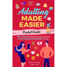 Adulting Made Easier Pocket Guide: 160+ Ways Millennials Can Navigate Love and Relationships Today