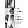 The Trials of Eroy Brown: The Murder Case That Shook the Texas Prison System