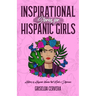 Inspirational Stories for Hispanic Girls: History of Hispanic Women That Made a Difference