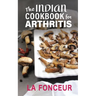 The Indian Cookbook for Arthritis: Delicious Anti-Inflammatory Indian Vegetarian Recipes to Reduce Pain