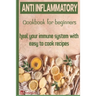 Anti-Inflammatory Cookbook for Beginners: Heal your Immune system with easy to cook recipes