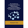 The Apothecary in Eighteenth-Century Williamsburg; Being an Account of his medical and chirurgical Services, as well as of his trade Practices as a Ch