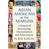 Asian Americans at the Margins: A History of Stereotyping, Discrimination and Achievement