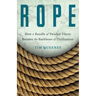 Rope: How a Bundle of Twisted Fibers Became the Backbone of Civilization