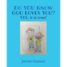Do YOU Know God Loves You? YES, it is true!
