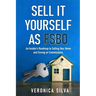 Sell It Yourself As FSBO: An Insider's Roadmap to Selling Your Home And Saving On Commissions