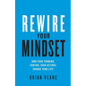 Rewire Your Mindset: Own Your Thinking, Control Your Actions, Change Your Life!