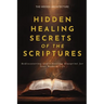 Hidden Healing Secrets of the Scriptures: Rediscovering God's Healing Blueprint for Your Modern Life