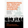 Representing 21st-Century Migration in Europe: Performing Borders, Identities and Texts
