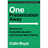 One Presentation Away: Become an Irresistible Speaker and Convert More Clients