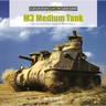 M3 Medium Tank: The Lee and Grant Tanks in World War II