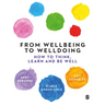 From Wellbeing to Welldoing: How to Think, Learn and Be Well
