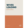 Wives Leading: An Unusual Book on Biblical Leadership
