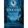 Flemish Folktales Retold: 36 Illustrated Folktales from Flanders