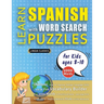 LEARN SPANISH WITH WORD SEARCH PUZZLES FOR KIDS 8 - 10 - Discover How to Improve Foreign Language Skills with a Fun Vocabulary Builder. Find 2000 Word