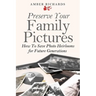Preserve Your Family Pictures: How To Save Photo Heirlooms for Future Generations