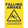 Falling Awake: A Guide to Understanding the Nature of Reality