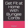 Get Fit at Home With Bungee Cords