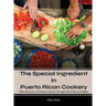 The Special Ingredient in Puerto Rican Cookery: A Culinary Journey through Puerto Rican Delights