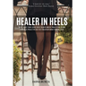 Healer In Heels: You Are The One You Have Been Waiting For: Simple Practices To Transform Your Life