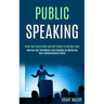 Public Speaking: Bring Your Social Skills and Self Esteem to the Next Level (Improve Self Confidence and Empathy by Mastering Your Communication Skill