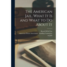 The American Jail, What It is and What to Do About It [microform]