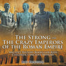The Strong and The Crazy Emperors of the Roman Empire - Ancient History Books for Kids Children's Ancient History