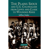 The Plains Sioux and U.S. Colonialism from Lewis and Clark to Wounded Knee