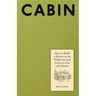 Cabin: How to Build a Retreat in the Wilderness and Learn to Live with Nature