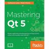 Mastering Qt 5: Create stunning cross-platform applications