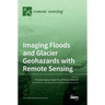 Imaging Floods and Glacier Geohazards with Remote Sensing
