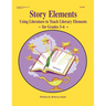 Story Elements: Grades 3-6: Using Literature to Teach Literary Elements
